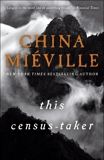 This Census-Taker: A Novel, Miéville, China