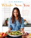 Whole New You: How Real Food Transforms Your Life, for a Healthier, More Gorgeous You: A Cookbook, Mowry, Tia