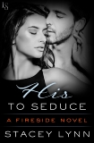 His to Seduce: A Fireside Novel, Lynn, Stacey