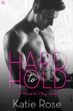 Hard to Hold: A Hard to Play Novel, Rose, Katie