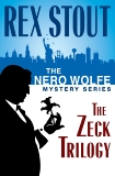 The Nero Wolfe Mystery Series: The Zeck Trilogy: And Be a Villain, The Second Confession, In the Best Families, Stout, Rex