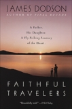 Faithful Travelers: A Father. His Daughter. A Fly-Fishing Journey of the Heart., Dodson, James