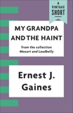 My Grandpa and the Haint, Gaines, Ernest J.