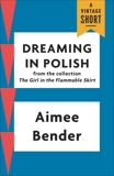 Dreaming in Polish, Bender, Aimee