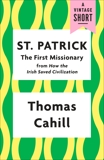 St. Patrick: The First Missionary, Cahill, Thomas