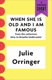 When She Is Old and I Am Famous, Orringer, Julie