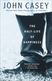 The Half-Life of Happiness, Casey, John