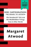 Dire Cartographies: The Roads to Ustopia and The Handmaid's Tale, Atwood, Margaret