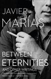 Between Eternities: And Other Writings, Marías, Javier