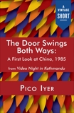 The Door Swings Both Ways: A First Look at China, 1985, Iyer, Pico