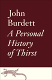 A Personal History of Thirst, Burdett, John