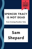 Spencer Tracy Is Not Dead, Shepard, Sam