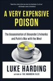 A Very Expensive Poison: The Assassination of Alexander Litvinenko and Putin's War with the West, Harding, Luke