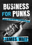 Business for Punks: Break All the Rules--the BrewDog Way, Watt, James