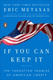 If You Can Keep It: The Forgotten Promise of American Liberty, Metaxas, Eric