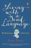 Living with a Dead Language: My Romance with Latin, Patty, Ann