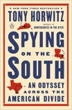 Spying on the South: An Odyssey Across the American Divide, Horwitz, Tony