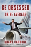 Be Obsessed or Be Average, Cardone, Grant