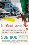 In Montparnasse: The Emergence of Surrealism in Paris, from Duchamp to Dalí, Roe, Sue