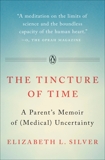 The Tincture of Time: A Parent's Memoir of (Medical) Uncertainty, Silver, Elizabeth L.
