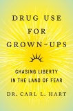 Drug Use for Grown-Ups: Chasing Liberty in the Land of Fear, Hart, Carl L.