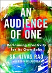 An Audience of One: Reclaiming Creativity for Its Own Sake, Rao, Srinivas