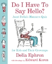 Do I Have to Say Hello? Aunt Delia's Manners Quiz for Kids and Their Grownups, Ephron, Delia