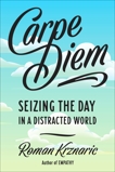 Carpe Diem: Seizing the Day in a Distracted World, Krznaric, Roman