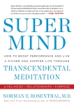 Super Mind: How to Boost Performance and Live a Richer and Happier Life Through Transcendental Meditation, Rosenthal, Norman E