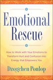 Emotional Rescue: How to Work with Your Emotions to Transform Hurt and Confusion into Energy That Empowers You, Ponlop, Dzogchen