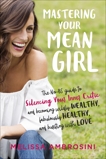 Mastering Your Mean Girl: The No-BS Guide to Silencing Your Inner Critic and Becoming Wildly Wealthy, Fabulously Healthy, and Bursting with Love, Ambrosini, Melissa