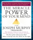 The Miracle Power of Your Mind: The Joseph Murphy Treasury, Murphy, Joseph