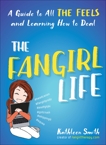 The Fangirl Life: A Guide to All the Feels and Learning How to Deal, Smith, Kathleen