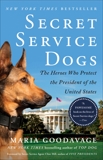 Secret Service Dogs: The Heroes Who Protect the President of the United States, Goodavage, Maria