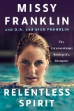 Relentless Spirit: The Unconventional Raising of a Champion, Franklin, Missy & Franklin, D.A. & Franklin, Dick & Paisner, Daniel