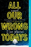 All Our Wrong Todays: A Novel, Mastai, Elan