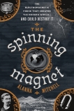 The Spinning Magnet: The Electromagnetic Force That Created the Modern World--and Could Destroy It, Mitchell, Alanna