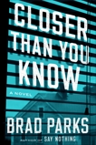 Closer Than You Know: A Novel, Parks, Brad