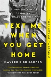 Text Me When You Get Home: The Evolution and Triumph of Modern Female Friendship, Schaefer, Kayleen