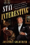 Stay Interesting: I Don't Always Tell Stories About My Life, but When I Do They're True and Amazing, Goldsmith, Jonathan