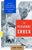 The Pleasure Shock: The Rise of Deep Brain Stimulation and Its Forgotten Inventor, Frank, Lone