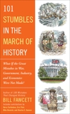101 Stumbles in the March of History: What If the Great Mistakes in War, Government, Industry, and Economics Were Not Made?, Fawcett, Bill