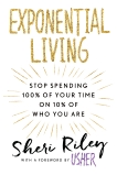 Exponential Living: Stop Spending 100% of Your Time on 10% of Who You Are, Riley, Sheri