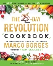 The 22-Day Revolution Cookbook: The Ultimate Resource for Unleashing the Life-Changing Health Benefits of a Plant-Based Diet, Borges, Marco