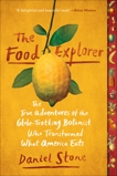 The Food Explorer: The True Adventures of the Globe-Trotting Botanist Who Transformed What America Eats, Stone, Daniel