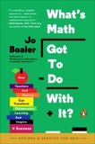 What's Math Got to Do with It?: How Teachers and Parents Can Transform Mathematics Learning and Inspire Success, Boaler, Jo