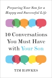 Ten Conversations You Must Have with Your Son: Preparing Your Son for a Happy and Successful Life, Hawkes, Tim