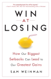 Win at Losing: How Our Biggest Setbacks Can Lead to Our Greatest Gains, Weinman, Sam