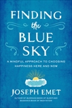 Finding the Blue Sky: A Mindful Approach to Choosing Happiness Here and Now, Emet, Joseph