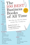 The 100 Best Business Books of All Time: What They Say, Why They Matter, and How They Can Help You, Covert, Jack & Sattersten, Todd & Haldorson, Sally